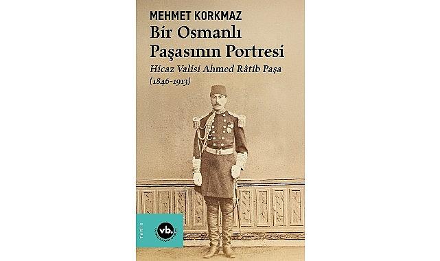 Osmanlı'nın gizemli paşası Ahmed Râtib Paşa'ya dair her şey bu kitapta: “Bir Osmanlı Paşasının Portresi"