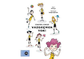 Çocuklara voleybol sevgisini aşılamayı amaçlayan serinin ilk kitabı: “Vazgeçmek Yok!" yayımlandı