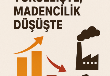İmalat Sanayi Yükselişte, Madencilik Düşüşte!
