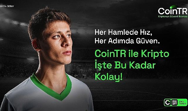 CoinTR ve Arda Güler, “Hız ve Güven"de buluştu