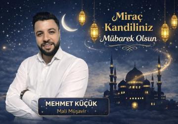 Mali Müşavir Mehmet Küçük Miraç Kandili dolayısıyla mesaj yayınladı