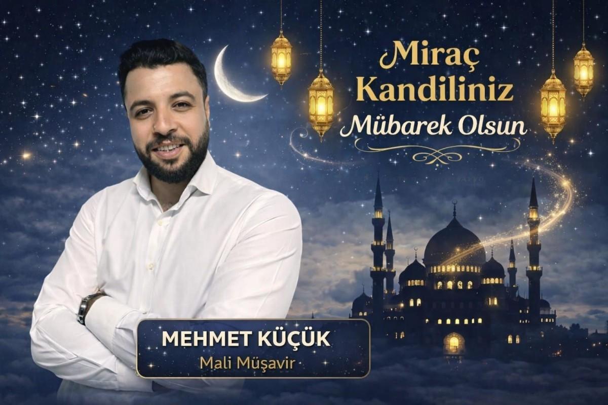 Mali Müşavir Mehmet Küçük Miraç Kandili dolayısıyla mesaj yayınladı