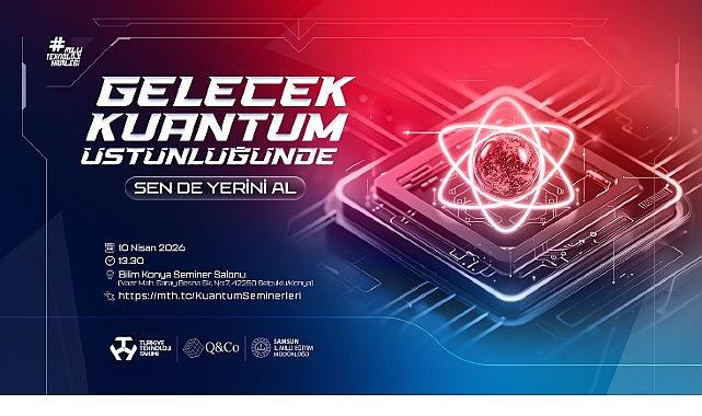 Türkiye'nin Kuantum Hamlesi: 14 İlde Lise Öğrencileri İçin Dev Eğitim Seferberliği