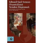 Oryantalizm tartışmaları “Edward Said Sonrası Oryantalizmi Yeniden Düşünmek" ile yeniden masaya yatırılıyor