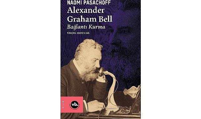 İletişimin tarihini değiştiren dehanın bilinmeyen hikâyesi: “Alexander Graham Bell"