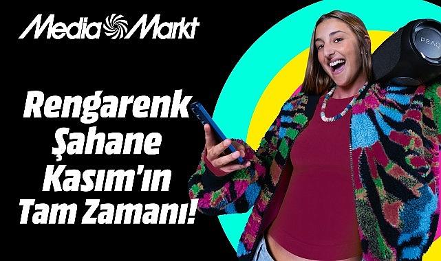 MediaMarkt'ta Rengarenk Şahane Kasım heyecanı başlıyor! MediaMarkt'ta Rengarenk Şahane Kasım heyecanı başlıyor!