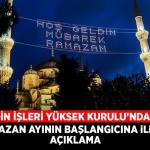 Din İşleri Yüksek Kurulu’ndan Ramazan ayının başlangıcına ilişkin açıklama