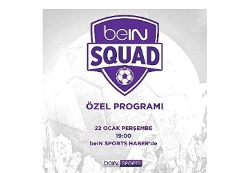 beIN SQUAD 7. Bölümüyle beIN SPORTS HABER'de