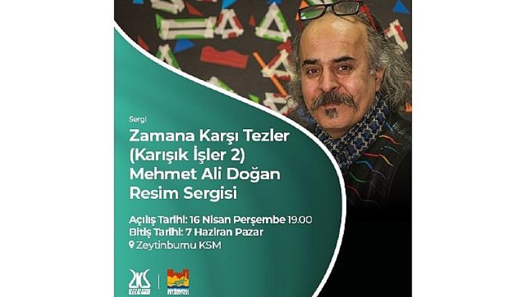 Mehmet Ali Doğan'ın Resim Sergisi “Zamana Karşı Tezler", Zeytinburnu Kültür Sanat'ta Açılıyor!