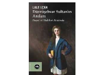 Saraydan Sürgüne: “Dürrüşehvar Sultan'ın Anıları"