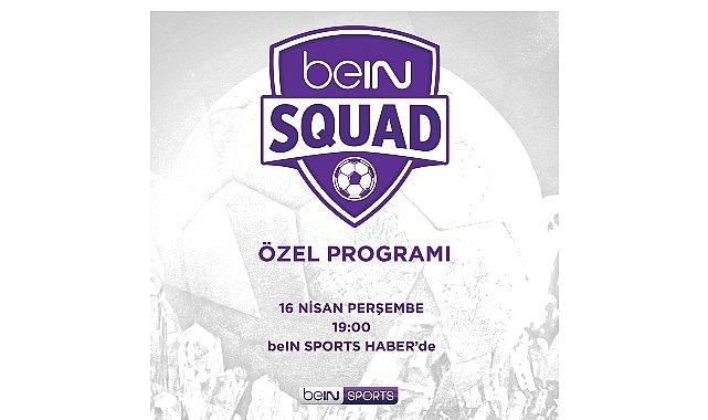 beIN SQUAD 13. Bölümüyle beIN SPORTS HABER'de