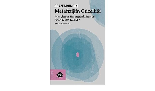 Jean Grondin'den metafiziğe yeni bir bakış: “Metafiziğin Güzelliği"
