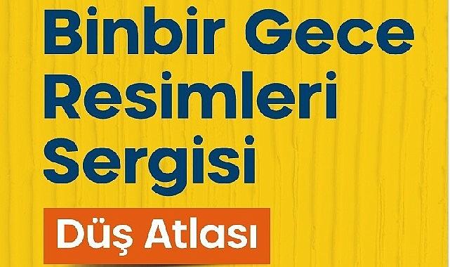 "Binbir Gece Resimleri" sergisi 16 Şubat'ta açılıyor